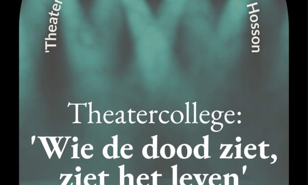 Theatercollege: Wie de dood ziet, ziet het leven.